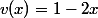 v(x) = 1 - 2x